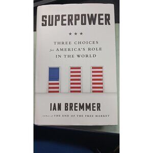SuperPower Three Choices For America's Role in The World by Ian Bremmer HC  New